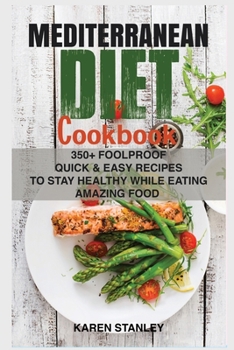 Paperback Mediterranean Diet Cookbook: 350+ Foolproof Quick & Easy Recipes to Stay Healthy While Eating Amazing Food Book