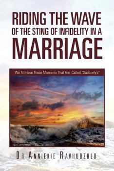 Paperback Riding the Wave of the Sting of Infidelity in a Marriage: We All Have Those Moments That Are Called Suddenly's Book
