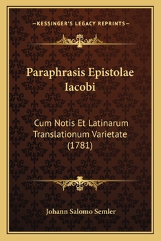 Paperback Paraphrasis Epistolae Iacobi: Cum Notis Et Latinarum Translationum Varietate (1781) [Latin] Book