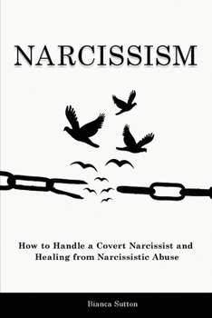 Paperback Narcissism: How to Handle a Covert Narcissist and Healing from Narcissistic Abuse Book