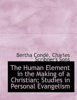The Human Element in the Making of a Christian; Studies in Personal Evangelism