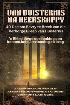 VAN DUISTERNIS NA HEERSKAPPY - 40 Dae om Bevry te Breek van die Verborge Greep van Duisternis: 'n Wêreldwye oordenking van bewustheid, verlossing en krag (Afrikaans Edition)