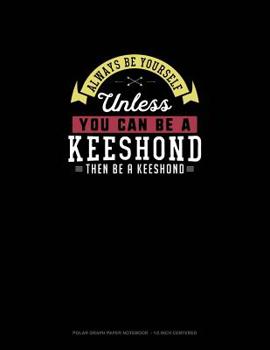 Paperback Always Be Yourself Unless You Can Be A Keeshond Then Be A Keeshond: Polar Graph Paper Notebook - 1/2 Inch Centered Book