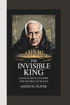 Paperback The Invisible King: AMANCIO ORTEGA'S Empire and the Price of Silence. Book