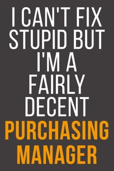 I Can't Fix Stupid But I'm A Fairly Decent Purchasing Manager: Funny Blank Lined Notebook For Coworker, Boss & Friend