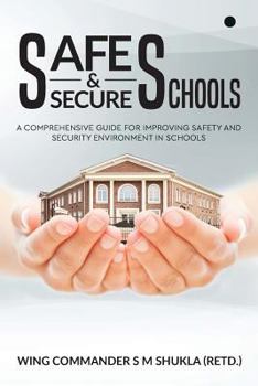Paperback Safe and Secure Schools: A Comprehensive Guide For Improving Safety And Security Environment In Schools Book