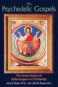 Paperback The Psychedelic Gospels: The Secret History of Hallucinogens in Christianity Book