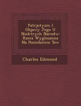 Paperback Patrjotyzm I Objawy Jego U Niekt Rych Narod W: Rzecz Wygloszona Na Posiedzeniu Tow [Polish] Book