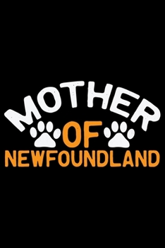Mother Of Newfoundland: Cool Newfoundland Dog Journal Notebook - Newfoundland Puppy Lover Gifts – Funny Newfoundland Dog Notebook - Newfoundland Owner Gifts. 6 x 9 in 120 pages