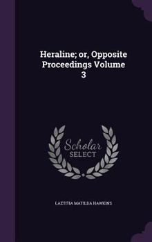 Heraline; Or, Opposite Proceedings; Volume 3
