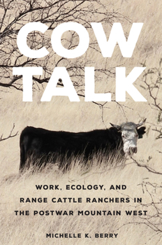 Paperback Cow Talk: Work, Ecology, and Range Cattle Ranchers in the Postwar Mountain West Volume 8 Book