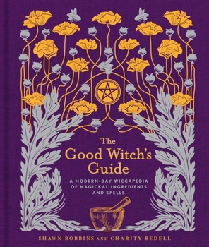 Hardcover The Good Witch's Guide: A Modern-Day Wiccapedia of Magickal Ingredients and Spells Volume 2 Book
