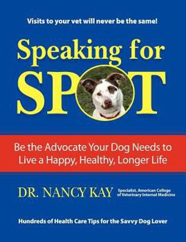 Paperback Speaking for Spot: Be the Advocate Your Dog Needs to Live a Happy Healthy Longer Life Book