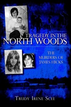 Tragedy in the North Woods: The Murders of James Hicks