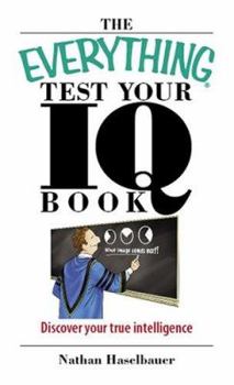 Paperback The Everything Test Your I.Q. Book: Discover Your True Intelligence Book