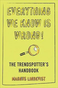 Paperback Everything We Know is Wrong!: The Trendspotter's Handbook Book