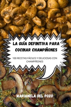 Paperback La Guía Definitiva Para Cocinar Champiñones [Spanish] Book