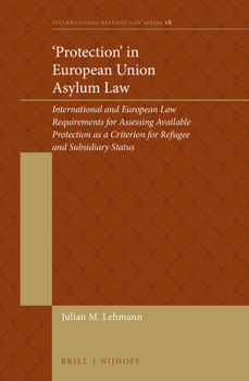 Hardcover 'Protection' in European Union Asylum Law: International and European Law Requirements for Assessing Available Protection as a Criterion for Refugee a Book