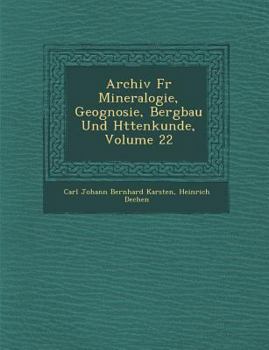 Archiv Fur Mineralogie, Geognosie, Bergbau Und H Ttenkunde, Volume 22