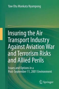 Hardcover Insuring the Air Transport Industry Against Aviation War and Terrorism Risks and Allied Perils: Issues and Options in a Post-September 11, 2001 Enviro Book