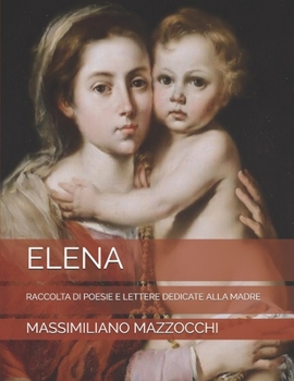 Paperback ELENA: RACCOLTA DI POESIE E LETTERE DEDICATE ALLA MADRE (Italian Edition) [Italian] Book