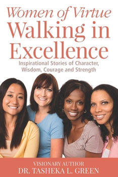 Paperback Women of Virtue Walking in Excellence: Inspirational Stories of Character, Wisdom, Courage and Strength Book
