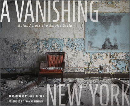 Hardcover A Vanishing New York: Ruins Across the Empire State Book