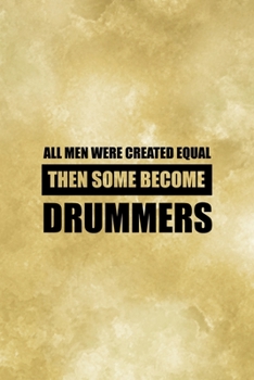 All Men Were Created Equal.: All Purpose 6x9 Blank Lined Notebook Journal Way Better Than A Card Trendy Unique Gift Coffe Texture Drummer