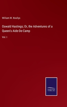 Hardcover Oswald Hastings; Or, the Adventures of a Queen's Aide-De-Camp: Vol. I Book