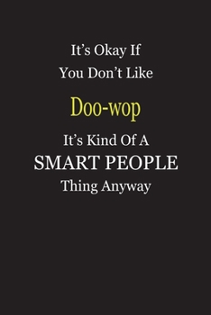 It's Okay If You Don't Like Doo-wop It's Kind Of A Smart People Thing Anyway: Blank Lined Notebook Journal Gift Idea