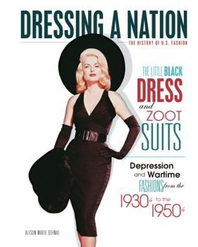 The Little Black Dress and Zoot Suits: Depression and Wartime Fashions from the 1930s to the 1950s - Book  of the Dressing a Nation: The History of U.S. Fashion