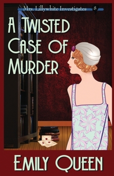 A Twisted Case of Murder (Large Print): A 1920's Murder Murder Mystery - Book #8 of the Mrs. Lillywhite Investigates