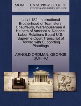 Paperback Local 182, International Brotherhood of Teamsters, Chauffeurs, Warehousemen & Helpers of America V. National Labor Relations Board U.S. Supreme Court Book