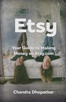 Etsy: Your Guide to Making Money on Etsy.com