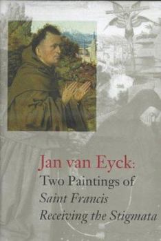 Hardcover Jan Van Eyck's Two Paintings of Saint Francis: Receiving the Stigmata Book