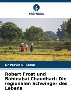 Robert Frost und Bahinabai Chaudhari: Die regionalen Schwinger des Lebens (German Edition)