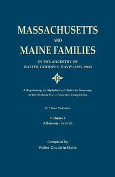 Paperback Massachusetts and Maine Families in the Ancestry of Walter Goodwin Davis: A Reprinting, in Alphabetical Order by Surname, of the Sixteen Multi-Ancesto Book