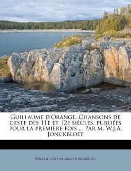 Paperback Guillaume d'Orange. Chansons de Geste Des 11E Et 12e Si?cles, Publi?es Pour La Premi?re Fois ... Par M. W.J.A. Jonckbloet [French] Book