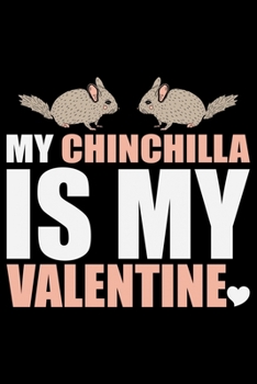 Paperback MY CHINCHILLA Is My Valentine: Cool CHINCHILLA Journal Notebook - Gifts Idea for CHINCHILLA Lovers Notebook for Men & Women. Book