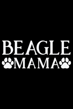 Paperback Beagle Mama: Cool Beagle Dog Journal Notebook - Beagle Dog Lover Gifts - Funny Beagle Dog Notebook Journal - Beagle Owner Gifts, Fu Book