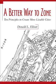 Paperback A Better Way to Zone: Ten Principles to Create More Livable Cities Book