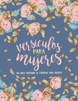 Paperback Vers?culos para mujeres: Un libro cristiano de colorear para adultos: Un libro religioso con 45 vers?culos de la Biblia para colorear [Spanish] Book