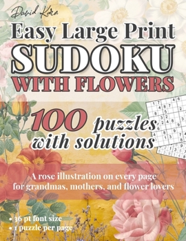 Paperback David Karn Easy Large Print Sudoku with Flowers: 100 Puzzles With Solutions - A rose illustration on every page for grandmas, mothers, and flower love [Large Print] Book