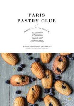 Paris Pastry Club: A Collection of Delicious Recipes from a French Girl Turned Pastry Chef