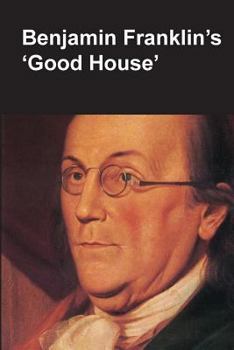 Paperback Benjamin Franklin's Good House (National Parks Handbook Series) Book