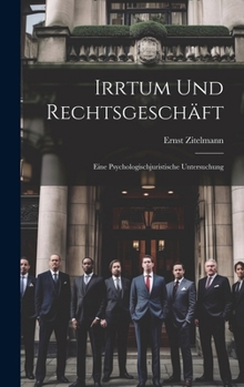 Hardcover Irrtum Und Rechtsgeschäft: Eine Psychologischjuristische Untersuchung [German] Book