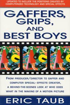 Paperback Gaffers, Grips and Best Boys: From Producer-Director to Gaffer and Computer Special Effects Creator, a Behind-The-Scenes Look at Who Does What in th Book