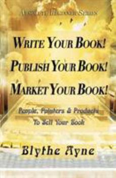 Paperback Write Your Book! Publish Your Book! Market Your Book!: People, Pointers & Products to Sell Your Book