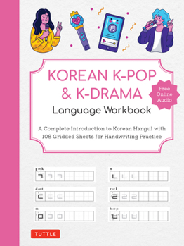 Paperback Korean K-Pop and K-Drama Language Workbook: A Complete Introduction to Korean Hangul with 108 Gridded Sheets for Handwriting Practice (Free Online Aud Book