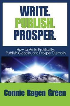Paperback Write Publish Prosper: How to Write Prolifically, Publish Globally, and Prosper Eternally Book